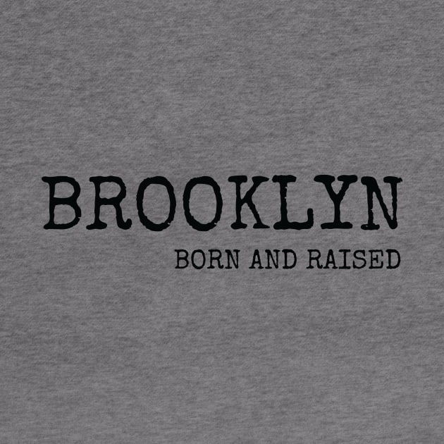 Brooklyn Born and Raised with Black Lettering by BklynClassic